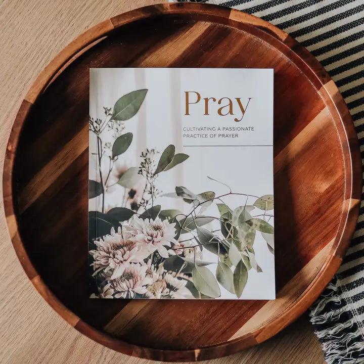 Pray | Cultivating A Passionate Practice of Prayer Study