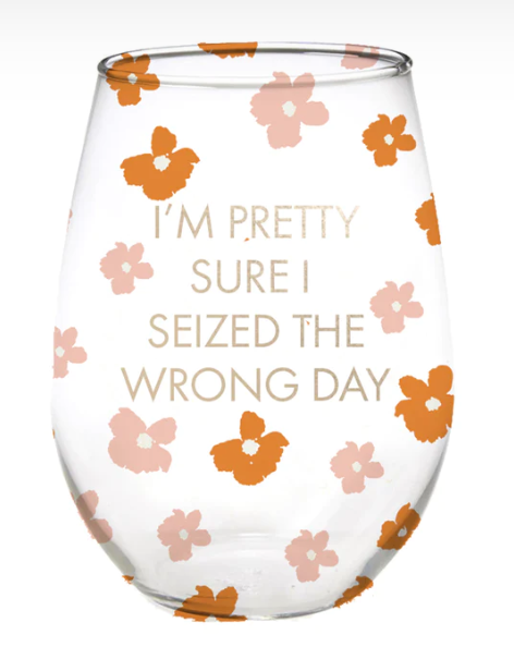 Seized The Wrong Day Wine Glass